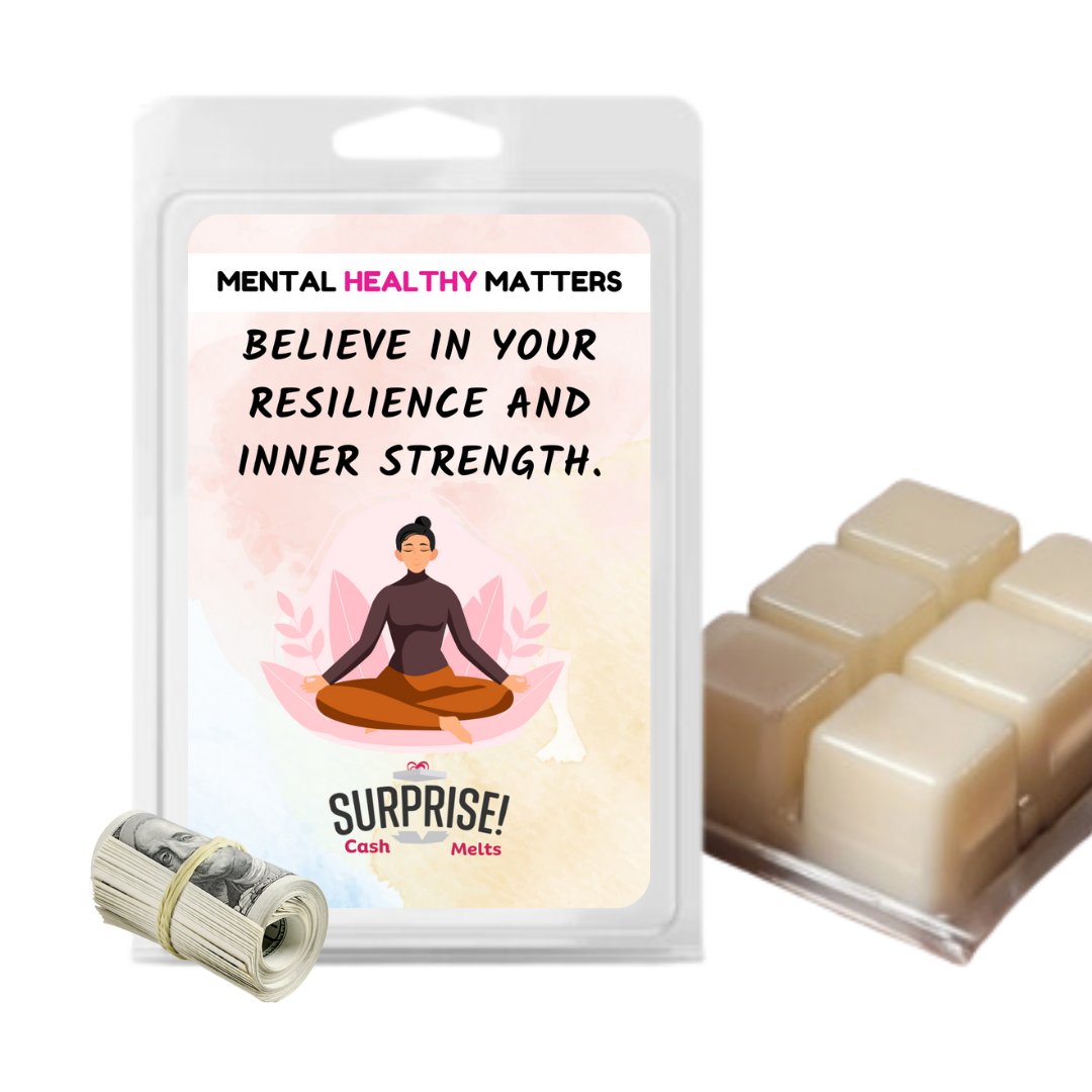 BELIEVE IN YOUR RESILIENCE AND INNER STRENGTH | MENTAL HEALTH CASH WAX MELTS