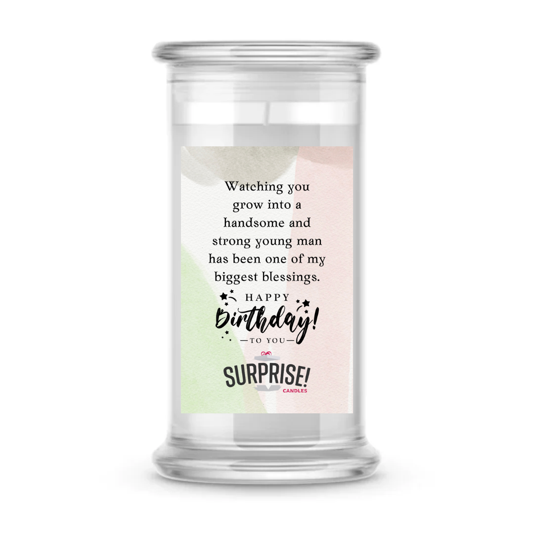 WATCHING YOU GROW INTO A HANDSOME AND STRONG YOUNG MAN HAS BEEN ONE OF MY BIGGEST BLESSINGS. HAPPY BIRTHDAY CANDLE