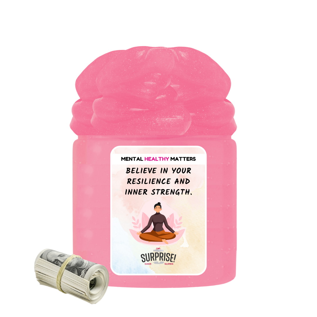 BELIEVE IN YOUR RESILIENCE AND INNER STRENGTH | MENTAL HEALTH CASH SLIMES