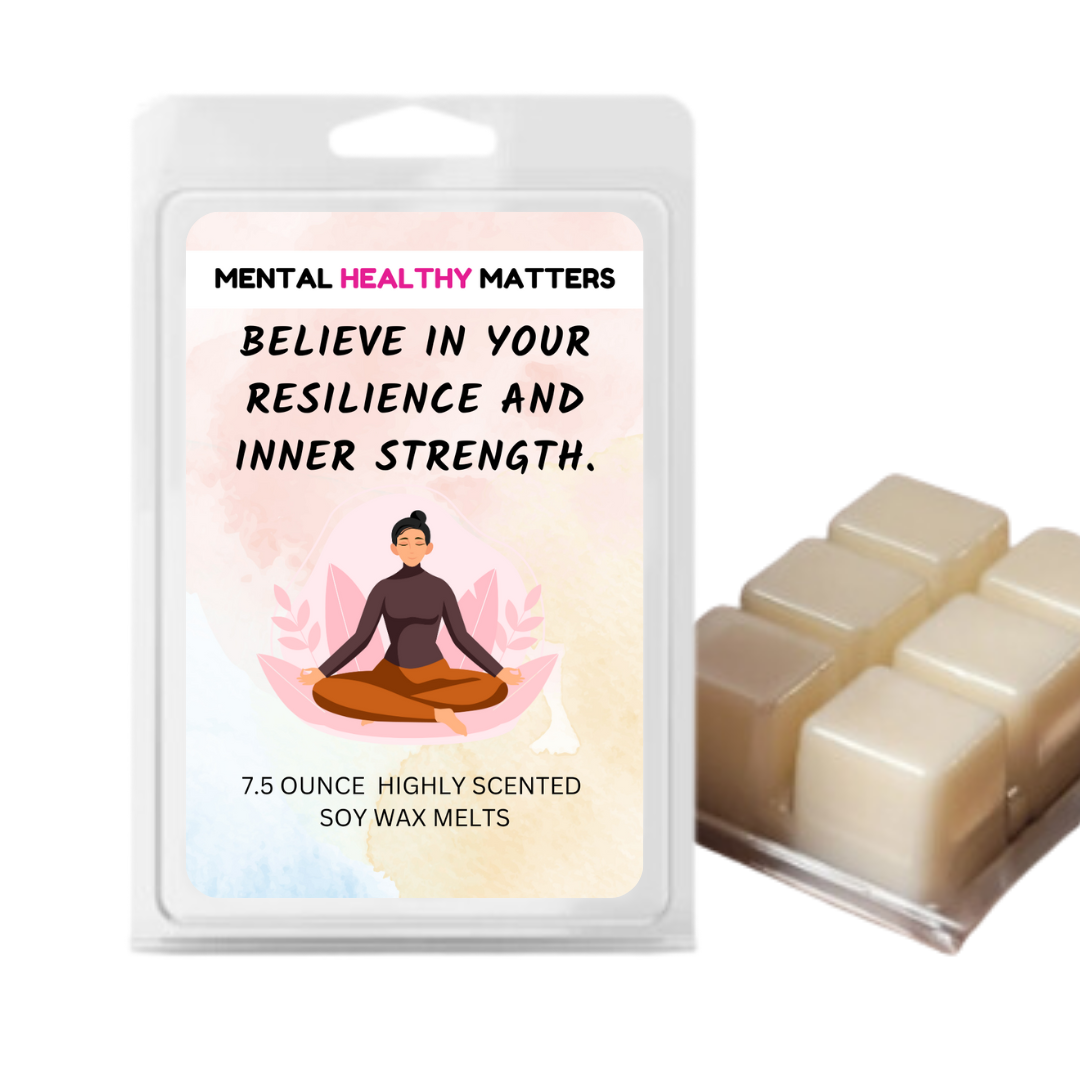 BELIEVE IN YOUR RESILIENCE AND INNER STRENGTH | MENTAL HEALTH WAX MELTS