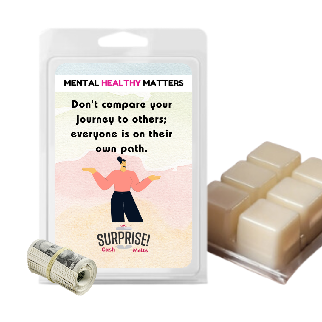DON'T COMPARE YOUR JOURNEY TO OTHERS; EVERYONE IS ON THEIR OWN PATH | MENTAL HEALTH CASH WAX MELTS