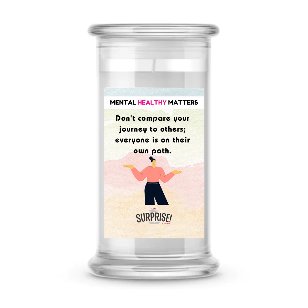 DON'T COMPARE YOUR JOURNEY TO OTHERS; EVERYONE IS ON THEIR OWN PATH | MENTAL HEALTH CANDLES