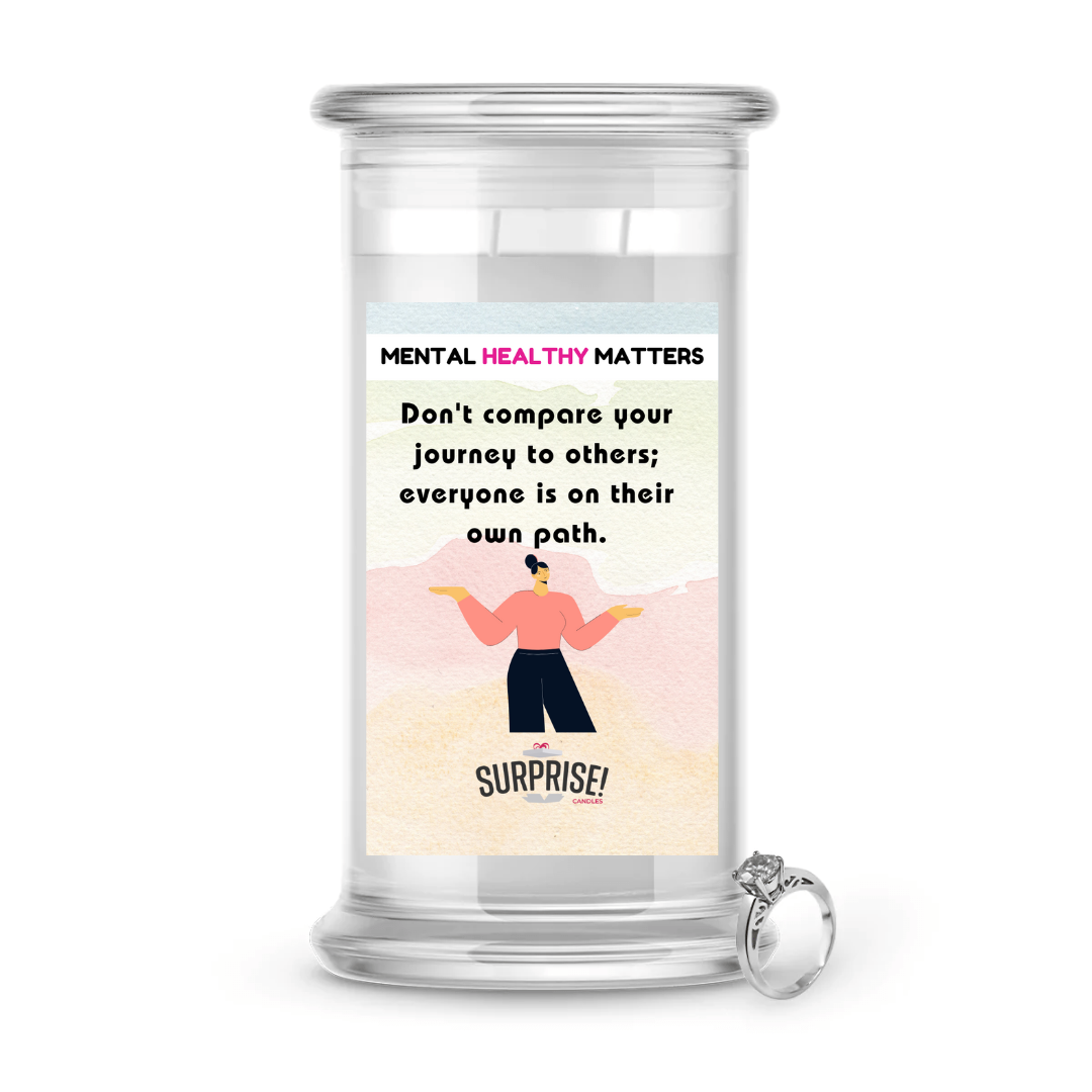 DON'T COMPARE YOUR JOURNEY TO OTHERS; EVERYONE IS ON THEIR OWN PATH | MENTAL HEALTH JEWELRY CANDLES