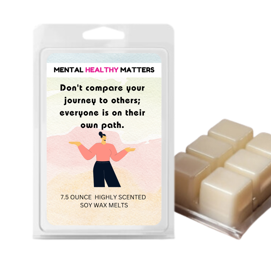 DON'T COMPARE YOUR JOURNEY TO OTHERS; EVERYONE IS ON THEIR OWN PATH | MENTAL HEALTH WAX MELTS