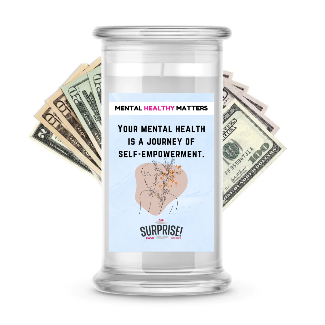 YOUR MENTAL HEALTH IS A JOURNEY OF SELF-EMPOWERMENT | MENTAL HEALTH CASH CANDLES