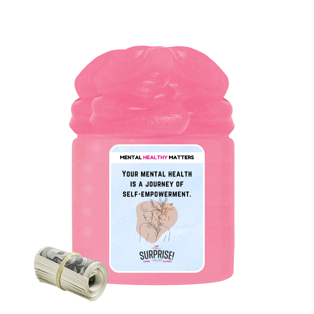 YOUR MENTAL HEALTH IS A JOURNEY OF SELF-EMPOWERMENT | MENTAL HEALTH CASH SLIMES