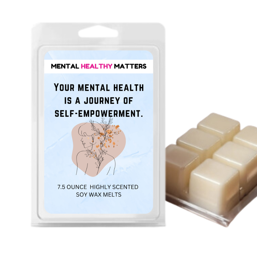 YOUR MENTAL HEALTH IS A JOURNEY OF SELF-EMPOWERMENT | MENTAL HEALTH WAX MELTS