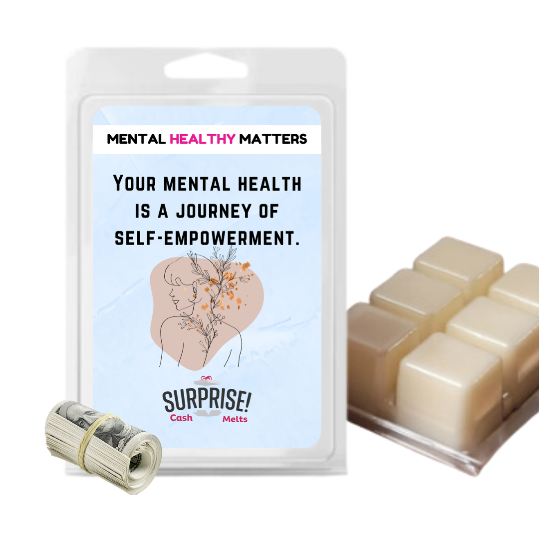 YOUR MENTAL HEALTH IS A JOURNEY OF SELF-EMPOWERMENT | MENTAL HEALTH CASH WAX MELTS