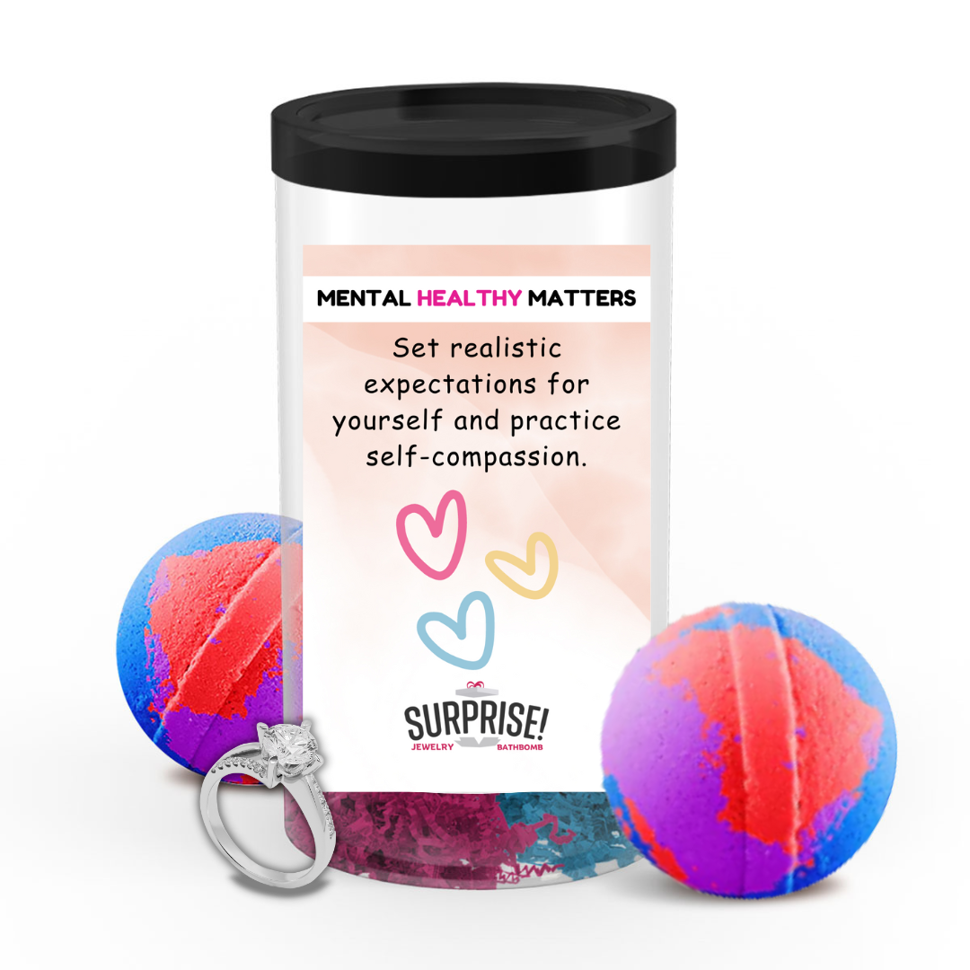 SET REALISTIC EXPECTATIONS FOR YOURSELF AND PRACTICE SELF-COMPASSION | MENTAL HEALTH JEWELRY BATH BOMBS