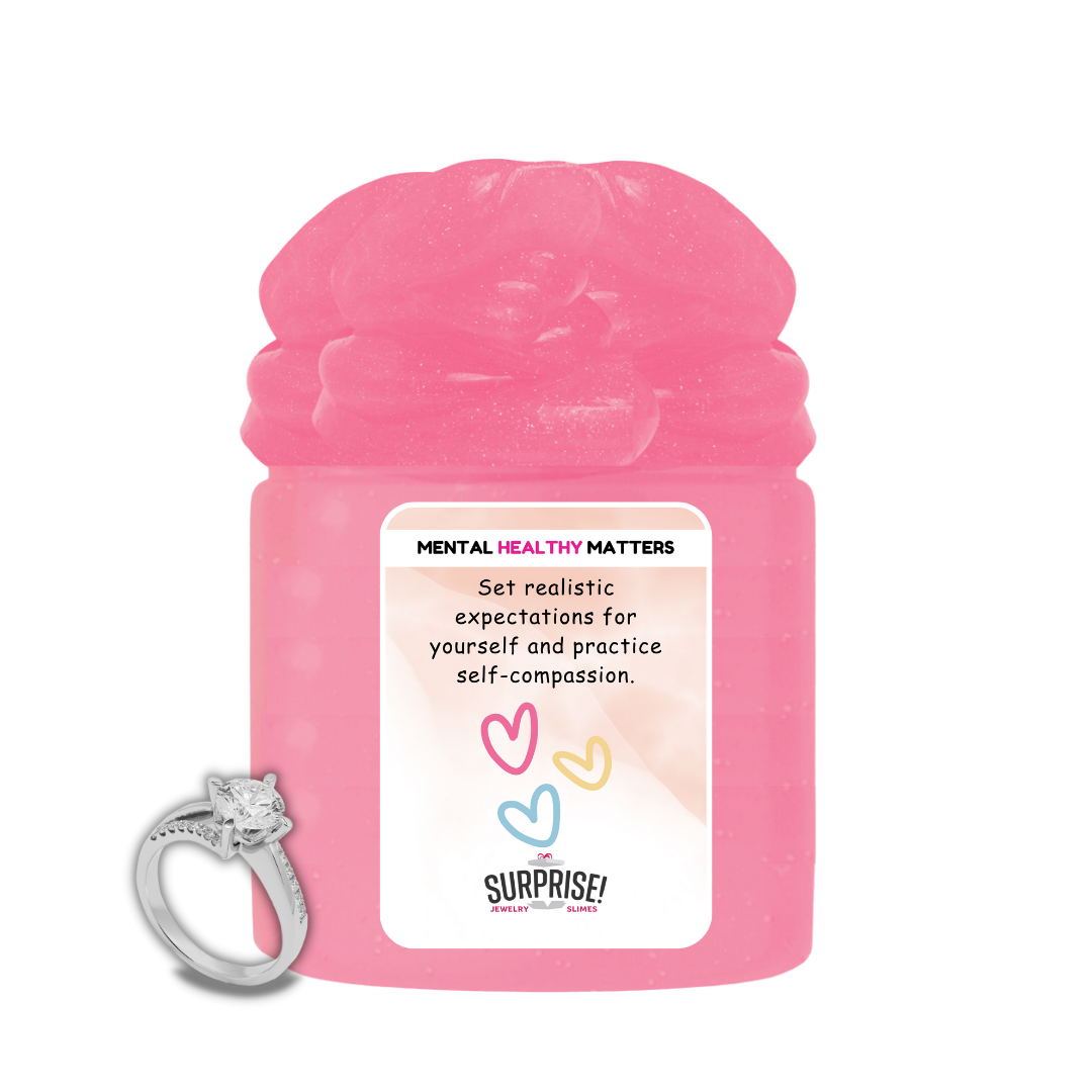 SET REALISTIC EXPECTATIONS FOR YOURSELF AND PRACTICE SELF-COMPASSION | MENTAL HEALTH JEWELRY SLIMES