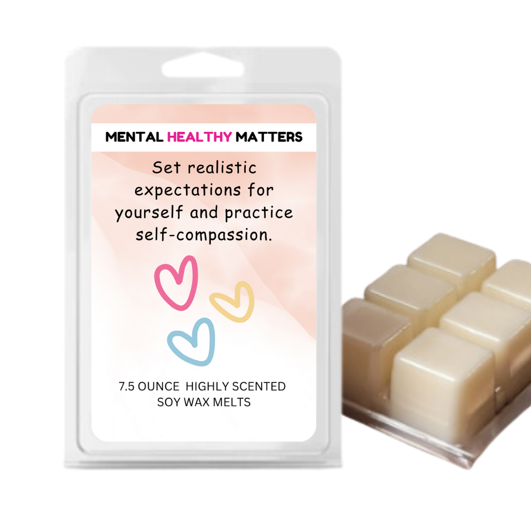 SET REALISTIC EXPECTATIONS FOR YOURSELF AND PRACTICE SELF-COMPASSION | MENTAL HEALTH WAX MELTS