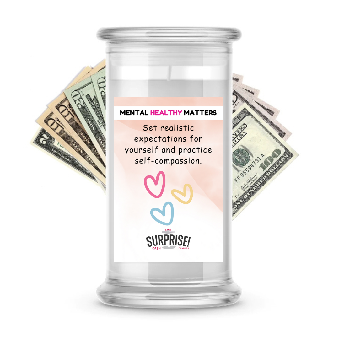 SET REALISTIC EXPECTATIONS FOR YOURSELF AND PRACTICE SELF-COMPASSION | MENTAL HEALTH CASH CANDLES