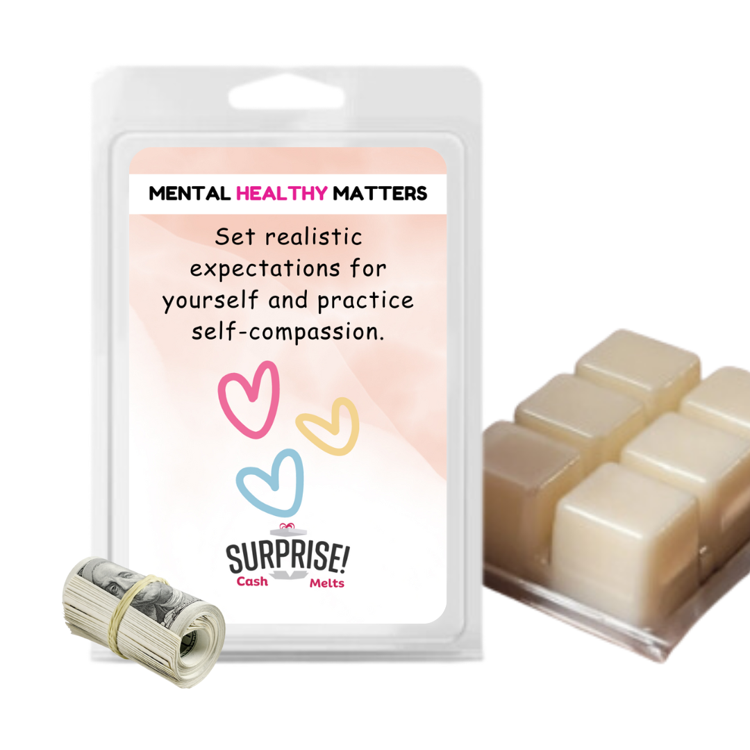 SET REALISTIC EXPECTATIONS FOR YOURSELF AND PRACTICE SELF-COMPASSION | MENTAL HEALTH CASH WAX MELTS