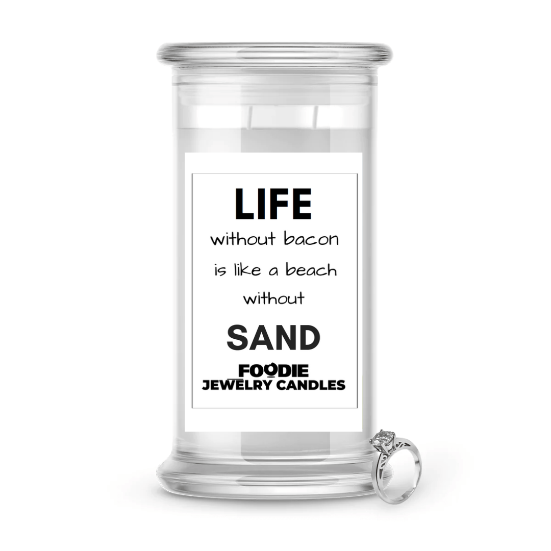 Life without Bacon is like a Beach without sand | Foodie Jewelry Candles