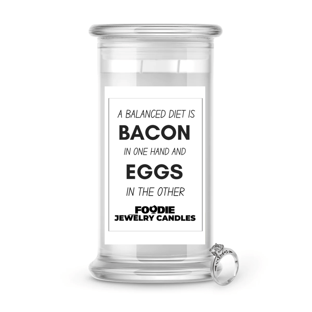 A Balanced Diet is bacon in one hand eggs in other hand | Foodie Jewelry Candles