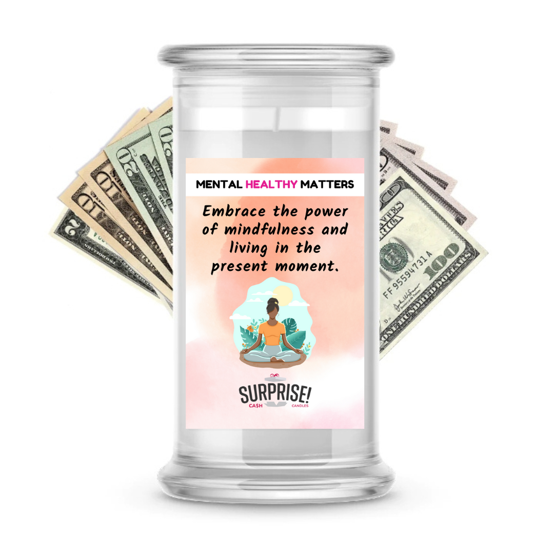 EMBRACE THE POWER OF MINDFULNESS AND LIVING IN THE PRESENT MOMENT | MENTAL HEALTH CASH CANDLES