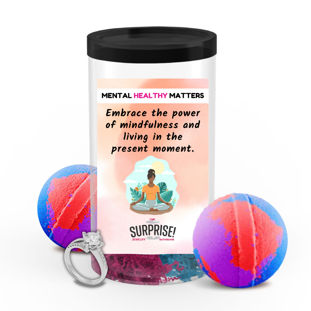 EMBRACE THE POWER OF MINDFULNESS AND LIVING IN THE PRESENT MOMENT | MENTAL HEALTH JEWELRY BATH BOMBS