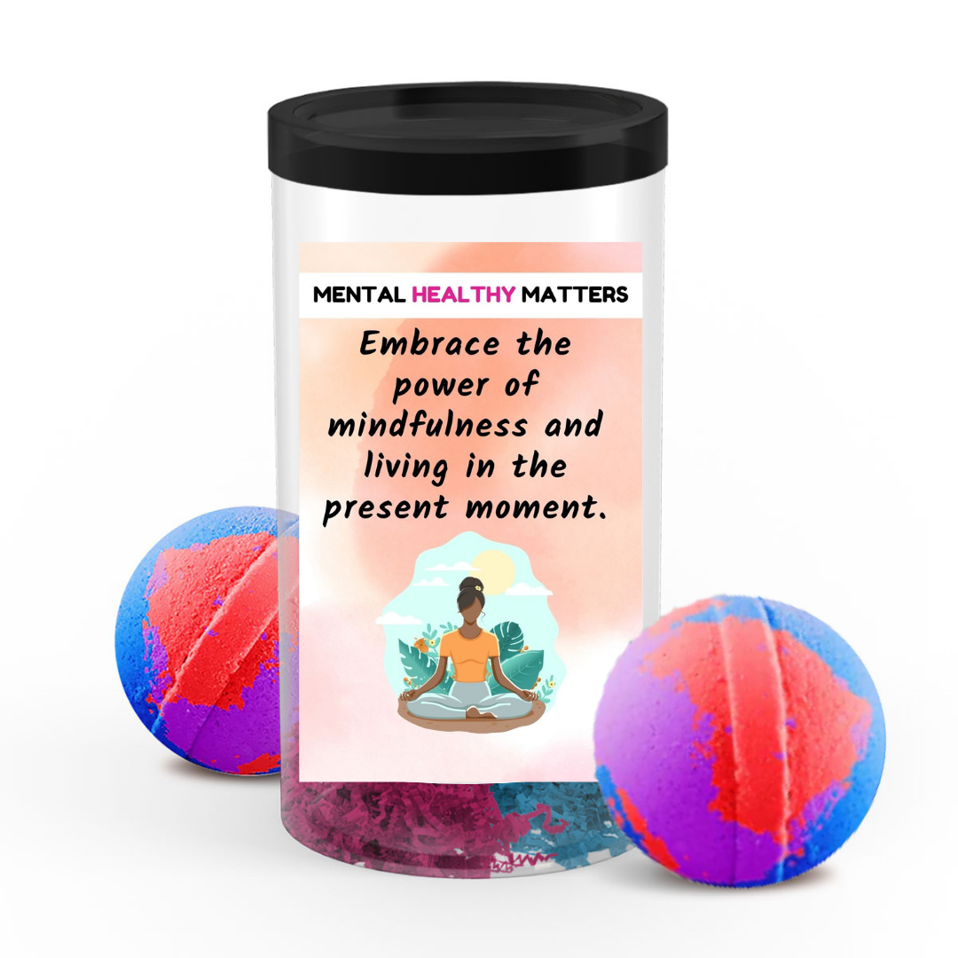 EMBRACE THE POWER OF MINDFULNESS AND LIVING IN THE PRESENT MOMENT | MENTAL HEALTH BATH BOMBS