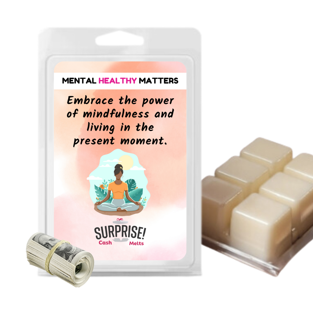 EMBRACE THE POWER OF MINDFULNESS AND LIVING IN THE PRESENT MOMENT | MENTAL HEALTH CASH WAX MELTS