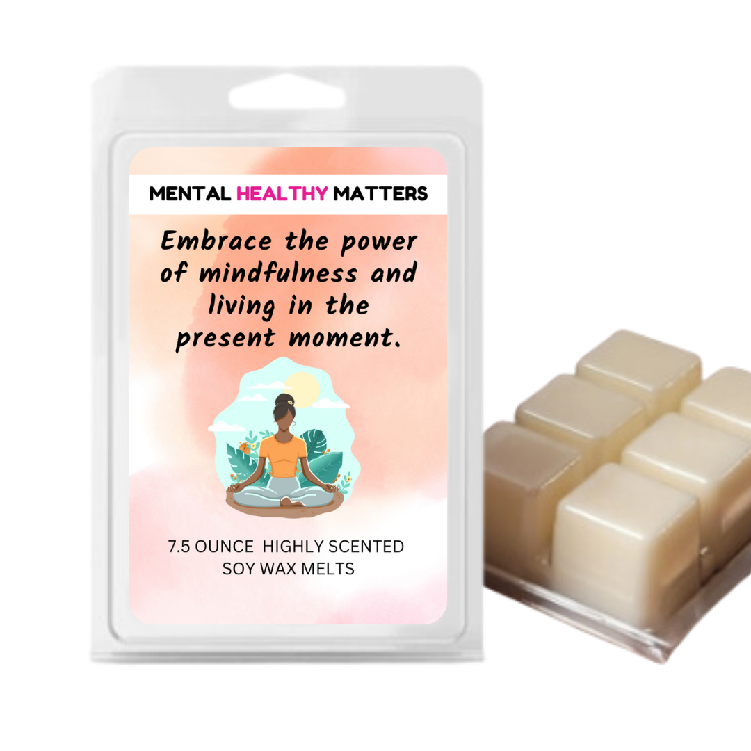 EMBRACE THE POWER OF MINDFULNESS AND LIVING IN THE PRESENT MOMENT | MENTAL HEALTH WAX MELTS