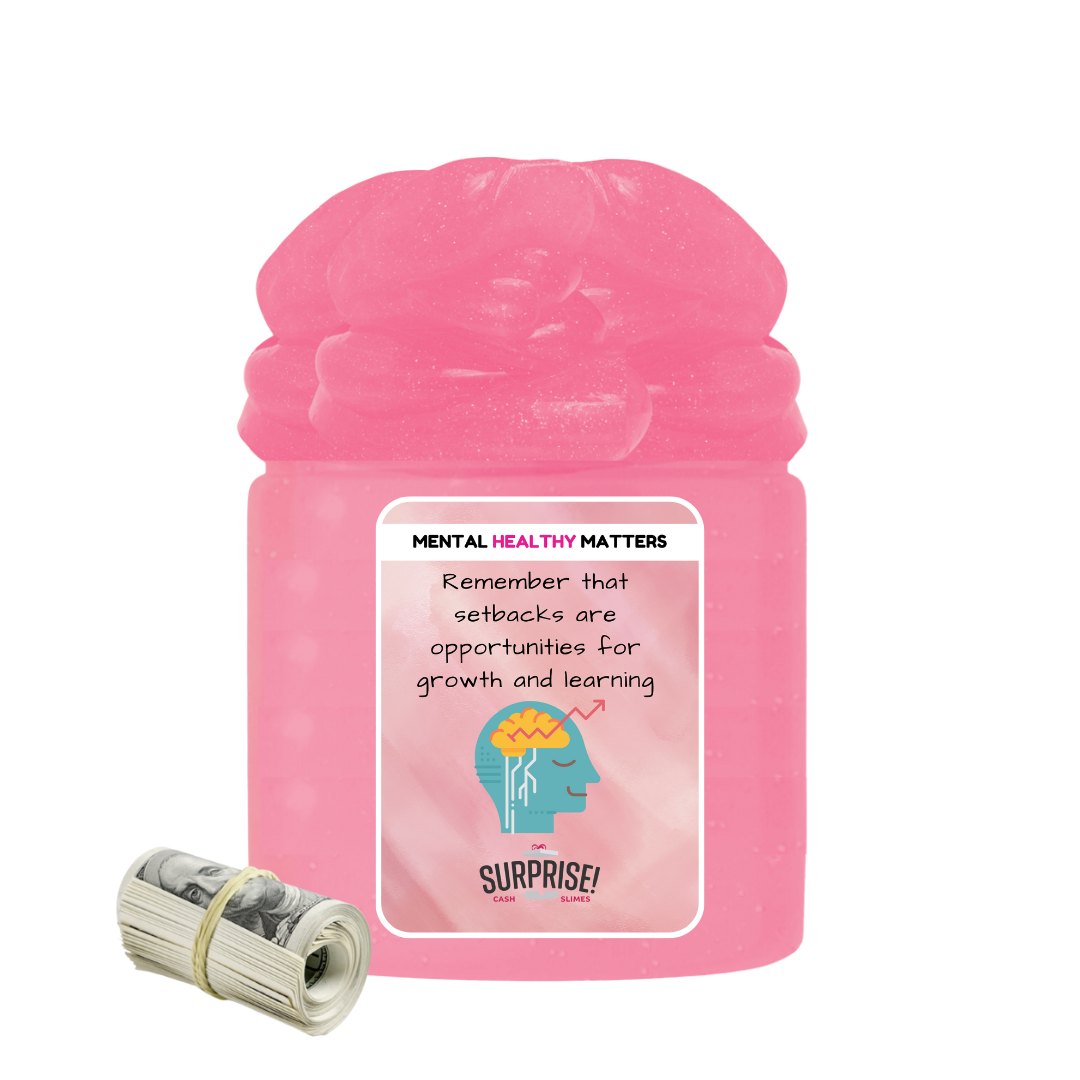 REMEMBER THAT SETBACKS ARE OPPORTUNITIES FOR GROWTH AND LEARNING | MENTAL HEALTH CASH SLIMES