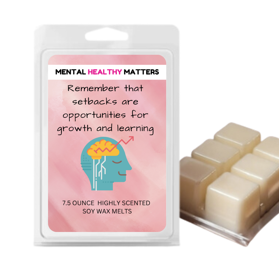 REMEMBER THAT SETBACKS ARE OPPORTUNITIES FOR GROWTH AND LEARNING | MENTAL HEALTH WAX MELTS