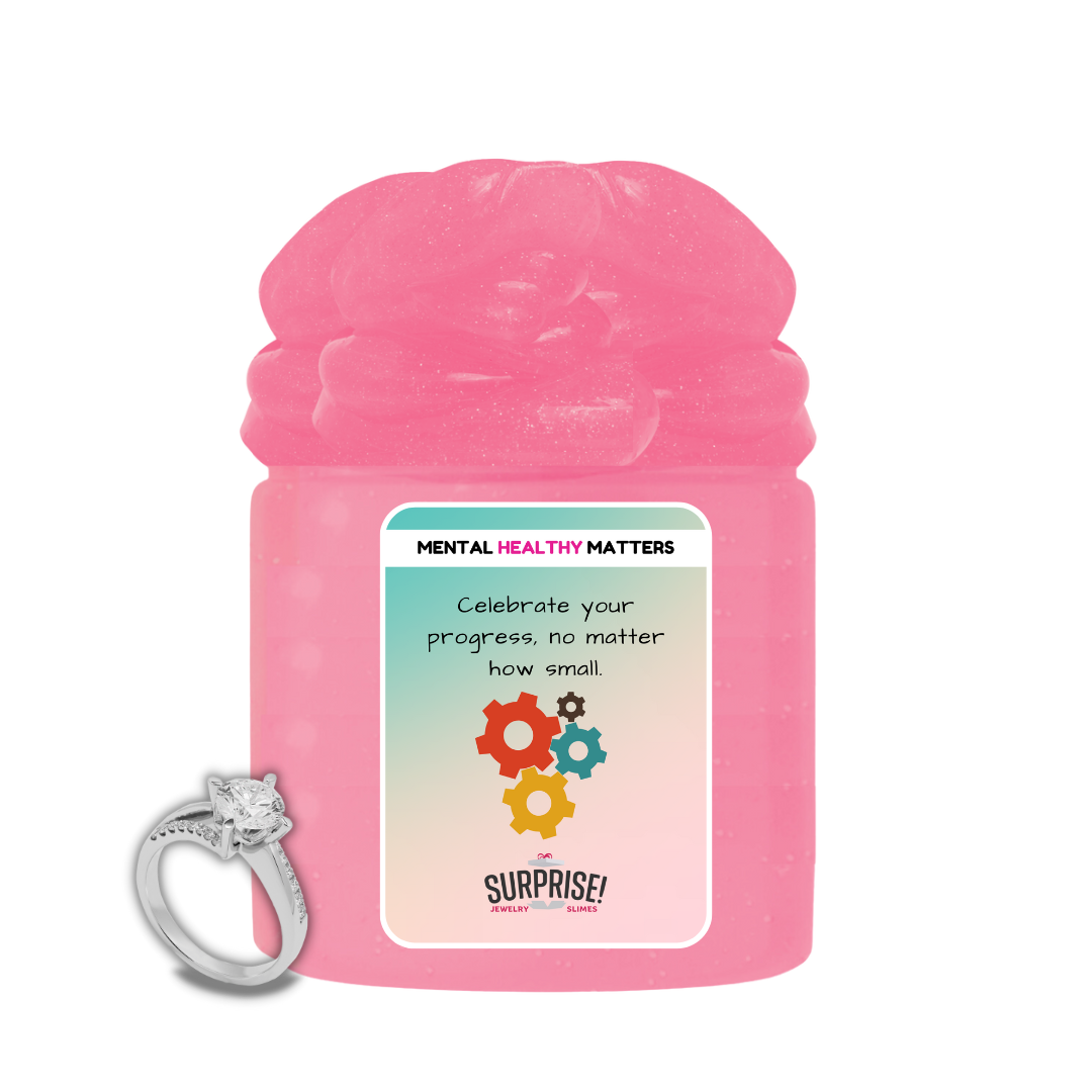 CELEBRATE YOUR PROGRESS, NO MATTER HOW SMALL | MENTAL HEALTH JEWELRY SLIMES