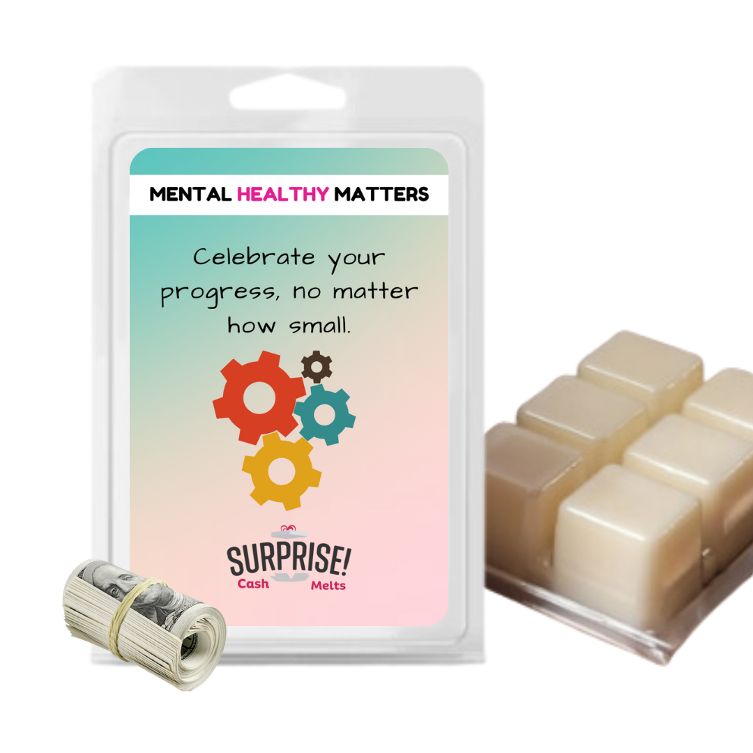CELEBRATE YOUR PROGRESS, NO MATTER HOW SMALL | MENTAL HEALTH CASH WAX MELTS