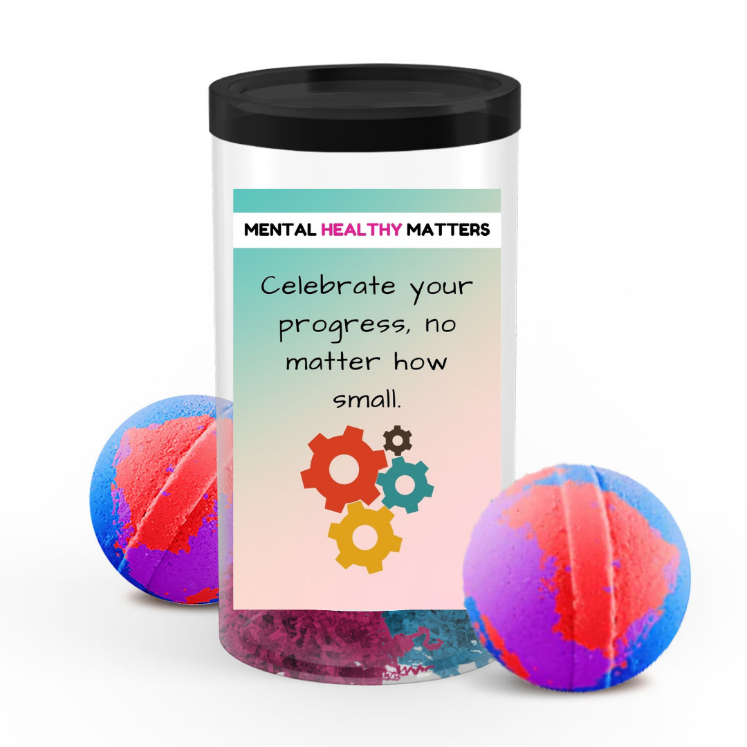 CELEBRATE YOUR PROGRESS, NO MATTER HOW SMALL | MENTAL HEALTH BATH BOMBS