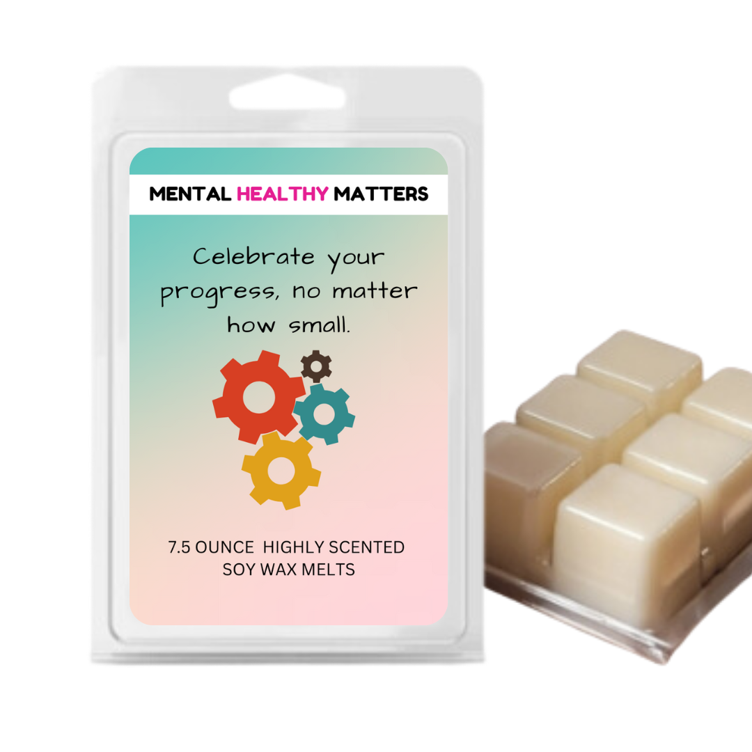 CELEBRATE YOUR PROGRESS, NO MATTER HOW SMALL | MENTAL HEALTH WAX MELTS