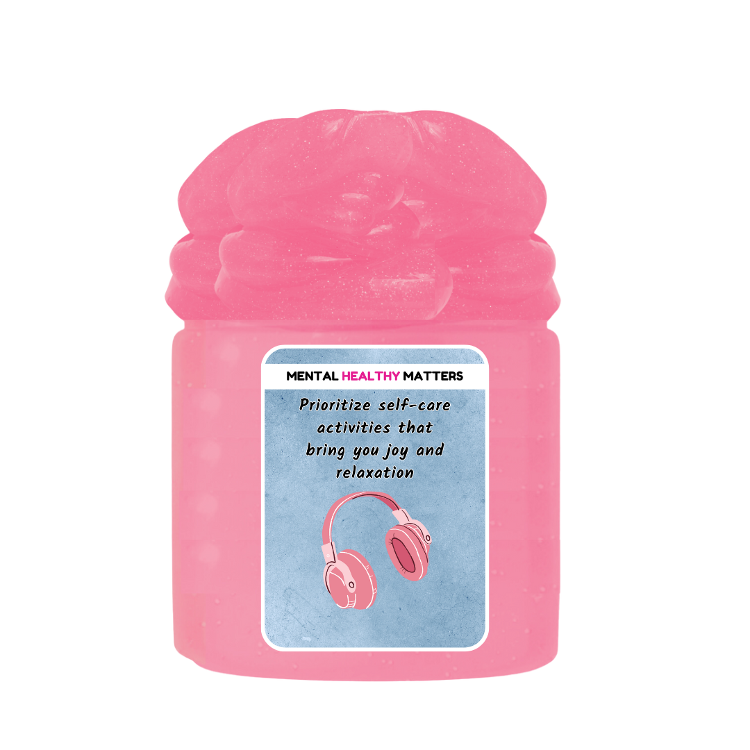 PRIOROTIZE SELF-CARE ACTIVITIES THAT BRING YOU JOY AND RELAXATION | MENTAL HEALTH SLIMES