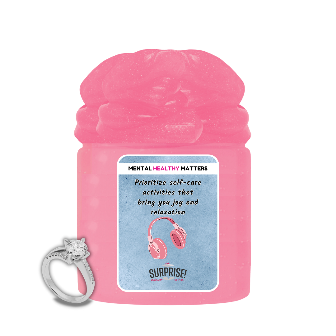 PRIOROTIZE SELF-CARE ACTIVITIES THAT BRING YOU JOY AND RELAXATION | MENTAL HEALTH JEWELRY SLIMES