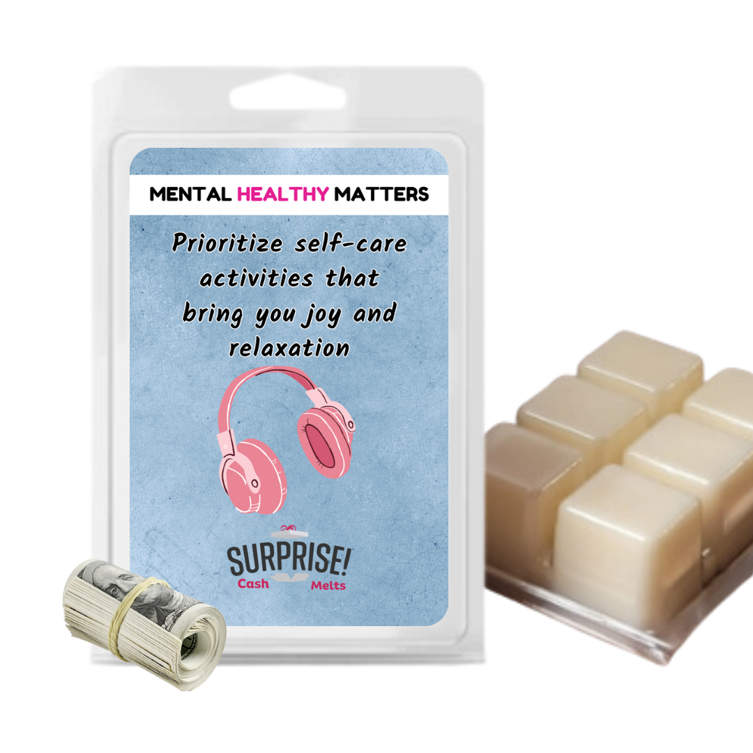 PRIOROTIZE SELF-CARE ACTIVITIES THAT BRING YOU JOY AND RELAXATION | MENTAL HEALTH CASH WAX MELTS
