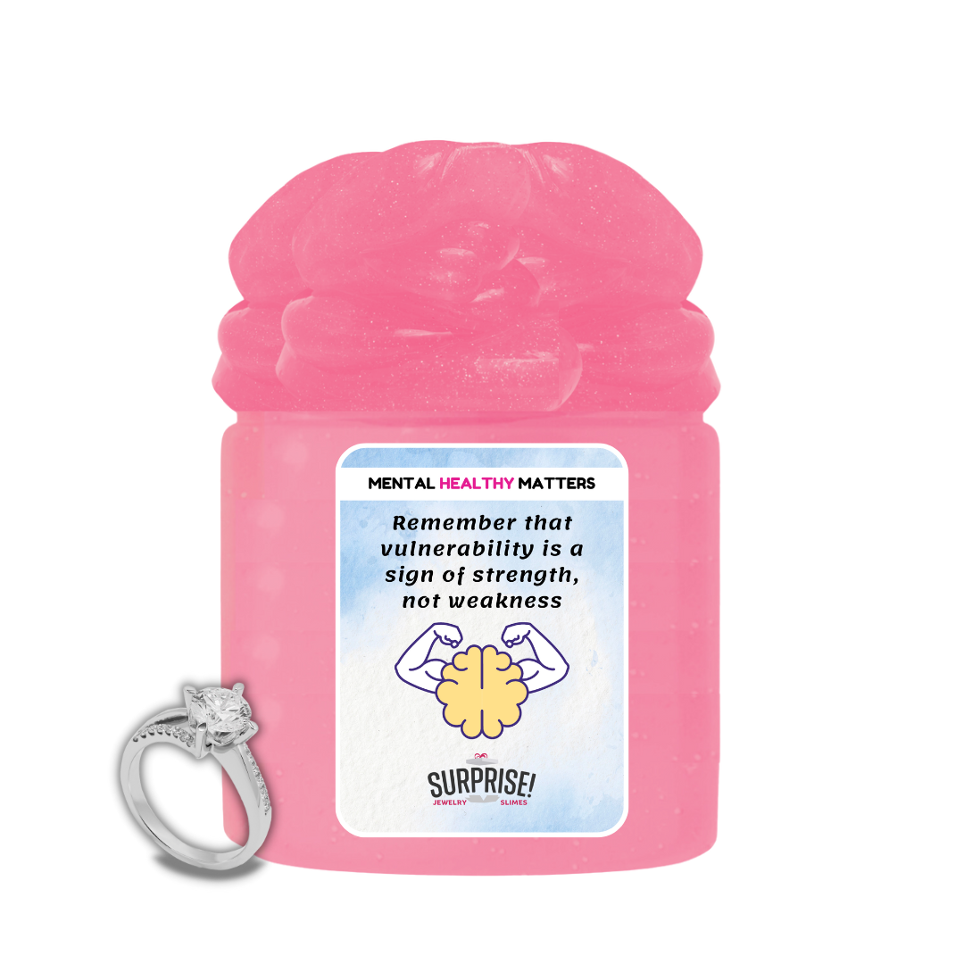 REMEMBER THAT VUULNERABILITY IS A SIGN OF STRENGTH, NOT WEAKNESS | MENTAL HEALTH JEWELRY SLIMES