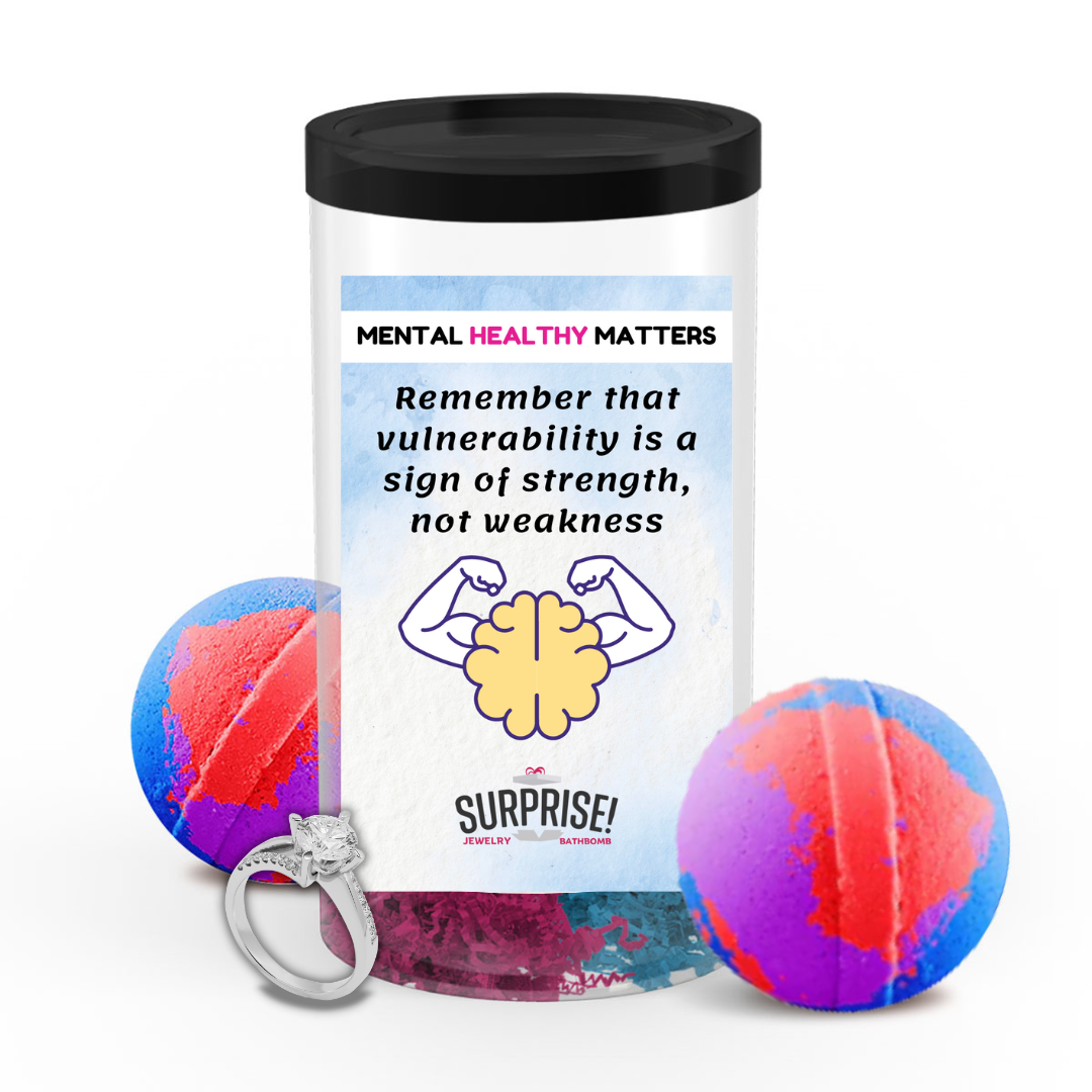 REMEMBER THAT VUULNERABILITY IS A SIGN OF STRENGTH, NOT WEAKNESS | MENTAL HEALTH JEWELRY BATH BOMBS