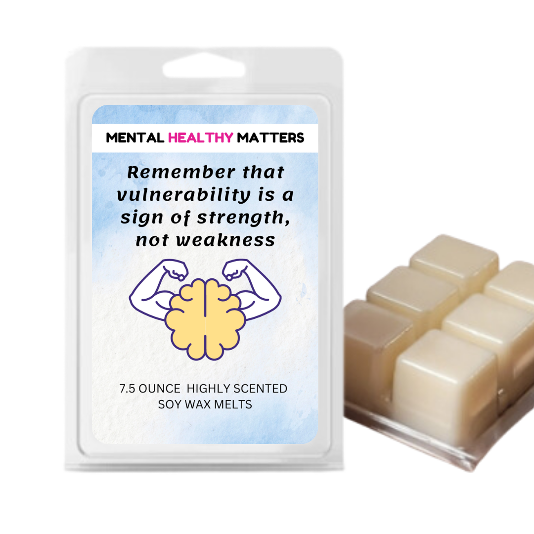 REMEMBER THAT VUULNERABILITY IS A SIGN OF STRENGTH, NOT WEAKNESS | MENTAL HEALTH WAX MELTS