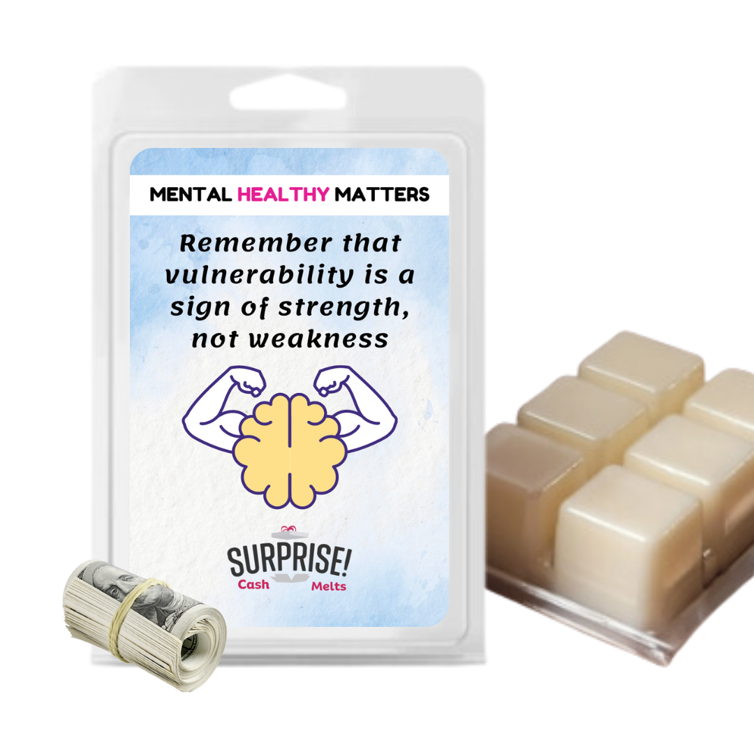 REMEMBER THAT VUULNERABILITY IS A SIGN OF STRENGTH, NOT WEAKNESS | MENTAL HEALTH CASH WAX MELTS
