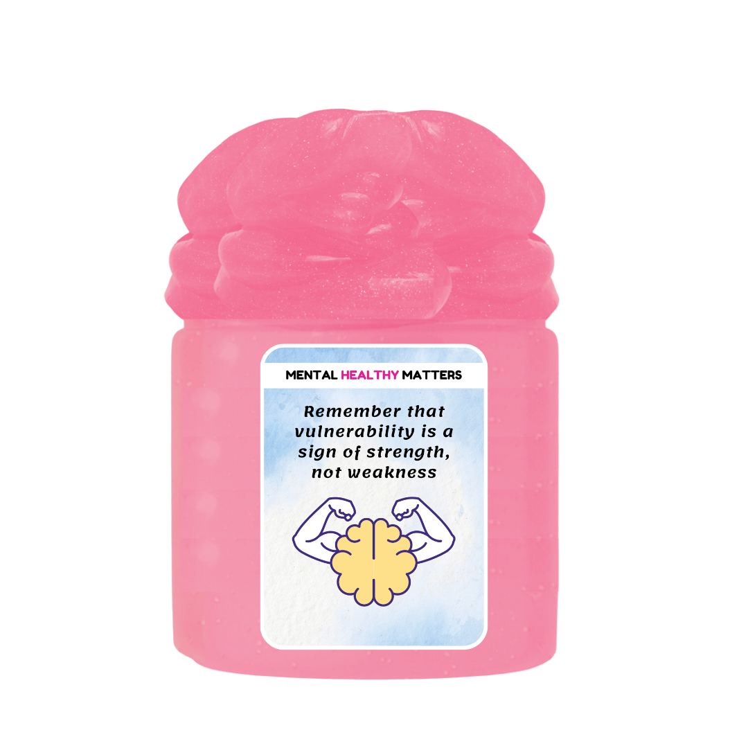 REMEMBER THAT VUULNERABILITY IS A SIGN OF STRENGTH, NOT WEAKNESS | MENTAL HEALTH SLIMES