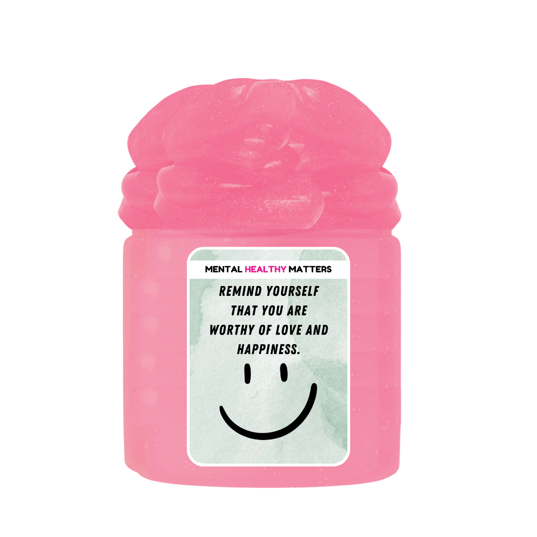 REMIND YOURSELF THAT YOU ARE WORTHY OF LOVE AND HAPPINESS | MENTAL HEALTH SLIMES