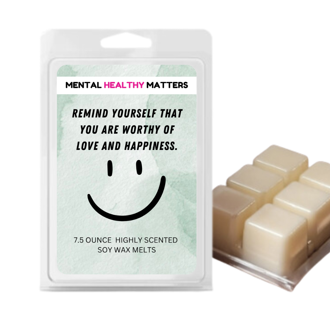 REMIND YOURSELF THAT YOU ARE WORTHY OF LOVE AND HAPPINESS | MENTAL HEALTH WAX MELTS