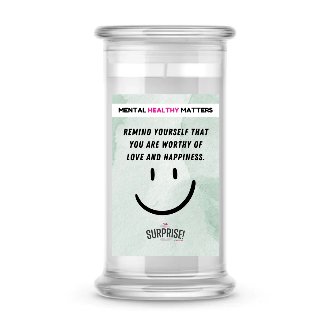 REMIND YOURSELF THAT YOU ARE WORTHY OF LOVE AND HAPPINESS | MENTAL HEALTH CANDLES