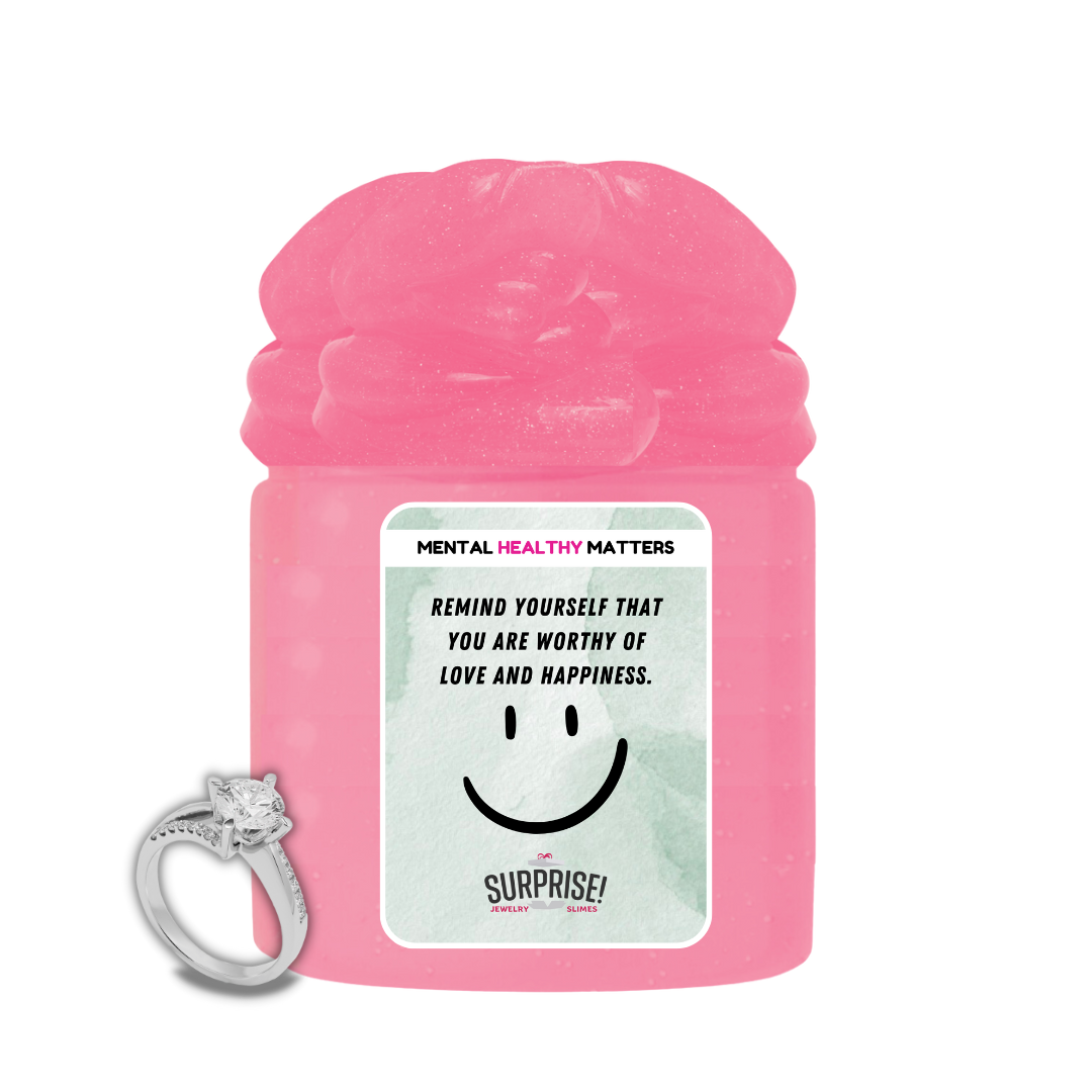 REMIND YOURSELF THAT YOU ARE WORTHY OF LOVE AND HAPPINESS | MENTAL HEALTH JEWELRY SLIMES