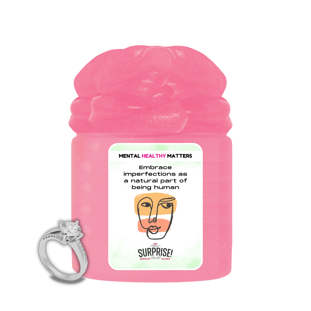 EMBRACE IMPERFECTIONS AS A NATURAL PART OF BEING HUMAN | MENTAL HEALTH JEWELRY SLIMES
