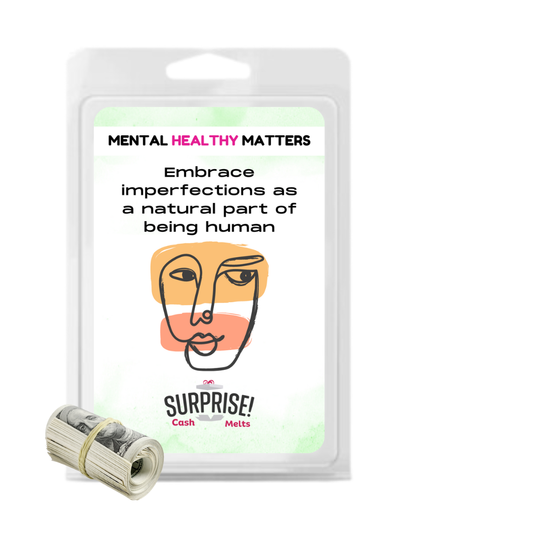 EMBRACE IMPERFECTIONS AS A NATURAL PART OF BEING HUMAN | MENTAL HEALTH CASH WAX MELTS