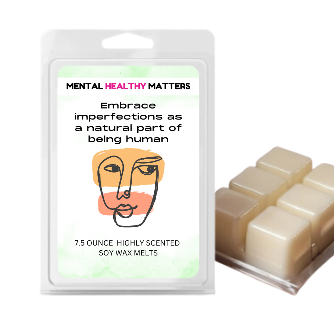 EMBRACE IMPERFECTIONS AS A NATURAL PART OF BEING HUMAN | MENTAL HEALTH WAX MELTS
