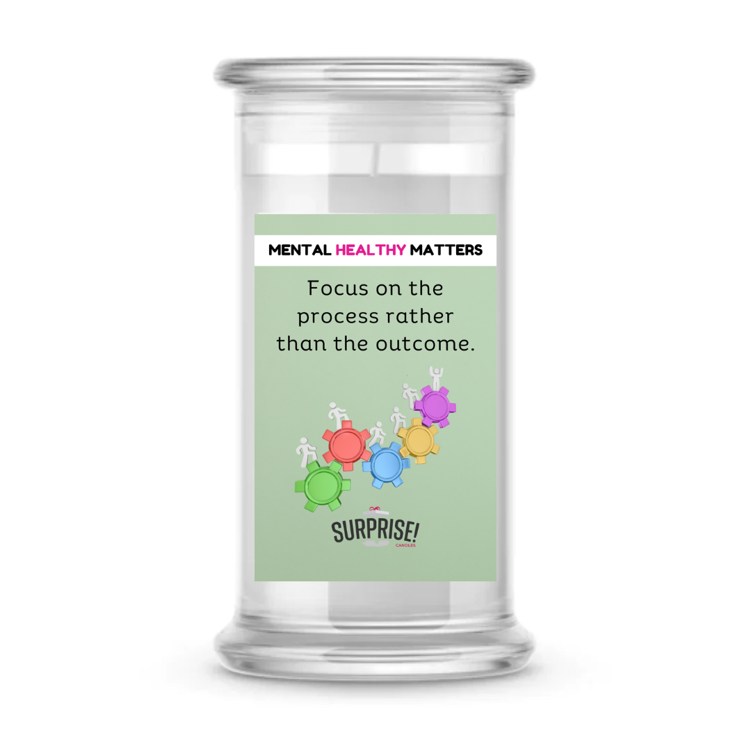 FOCUS ON THE PROCESS RATHER THAN THE OUTCOME | MENTAL HEALTH CANDLES