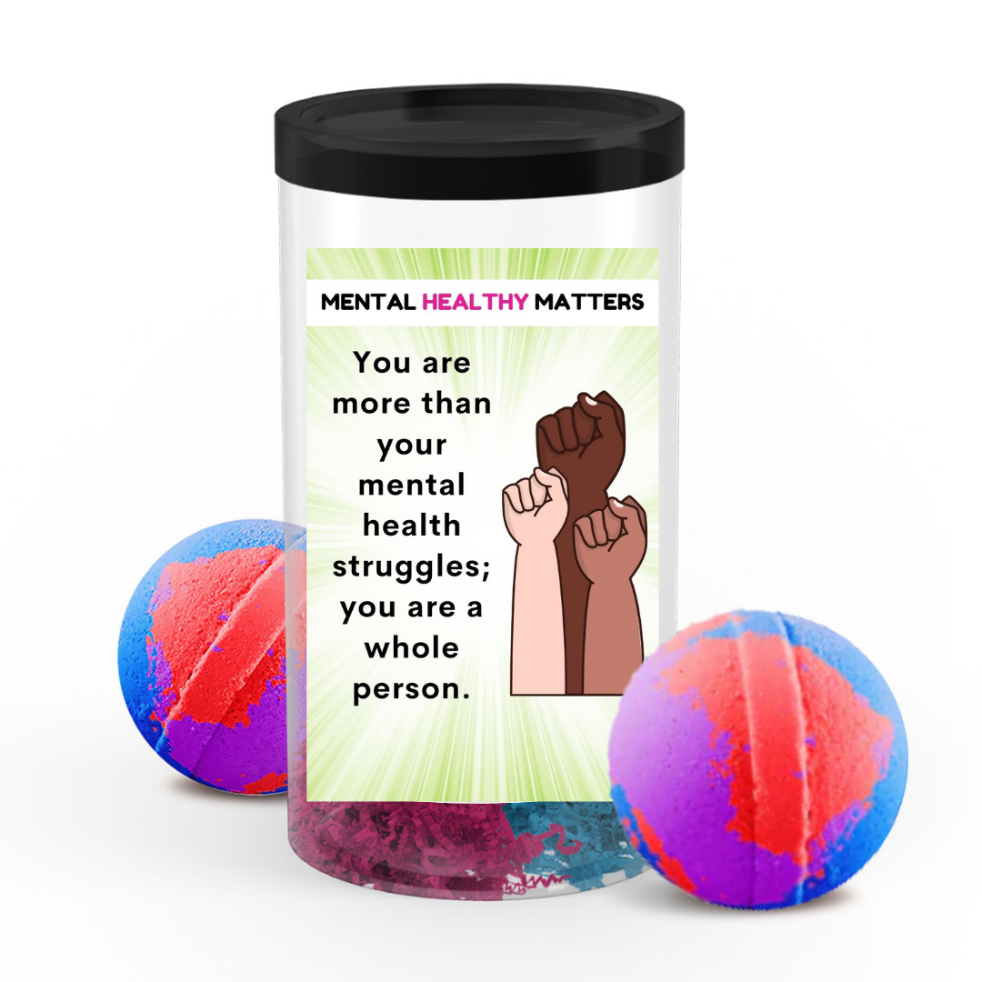 YOU ARE MORE THAN YOUR MENTAL HEALTH STRUGGLES; YOU ARE A WHOLE PERSON | MENTAL HEALTH BATH BOMBS