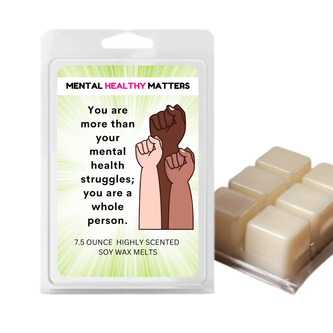 YOU ARE MORE THAN YOUR MENTAL HEALTH STRUGGLES; YOU ARE A WHOLE PERSON | MENTAL HEALTH WAX MELTS