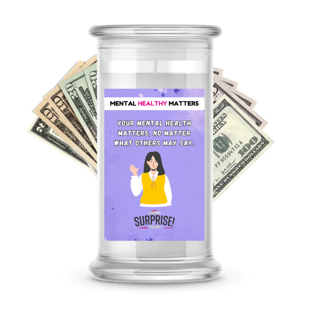 YOUR MENTAL HEALTH MATTERS, NO MATTER WHAT OTHERS MAY SAY | MENTAL HEALTH CASH CANDLES
