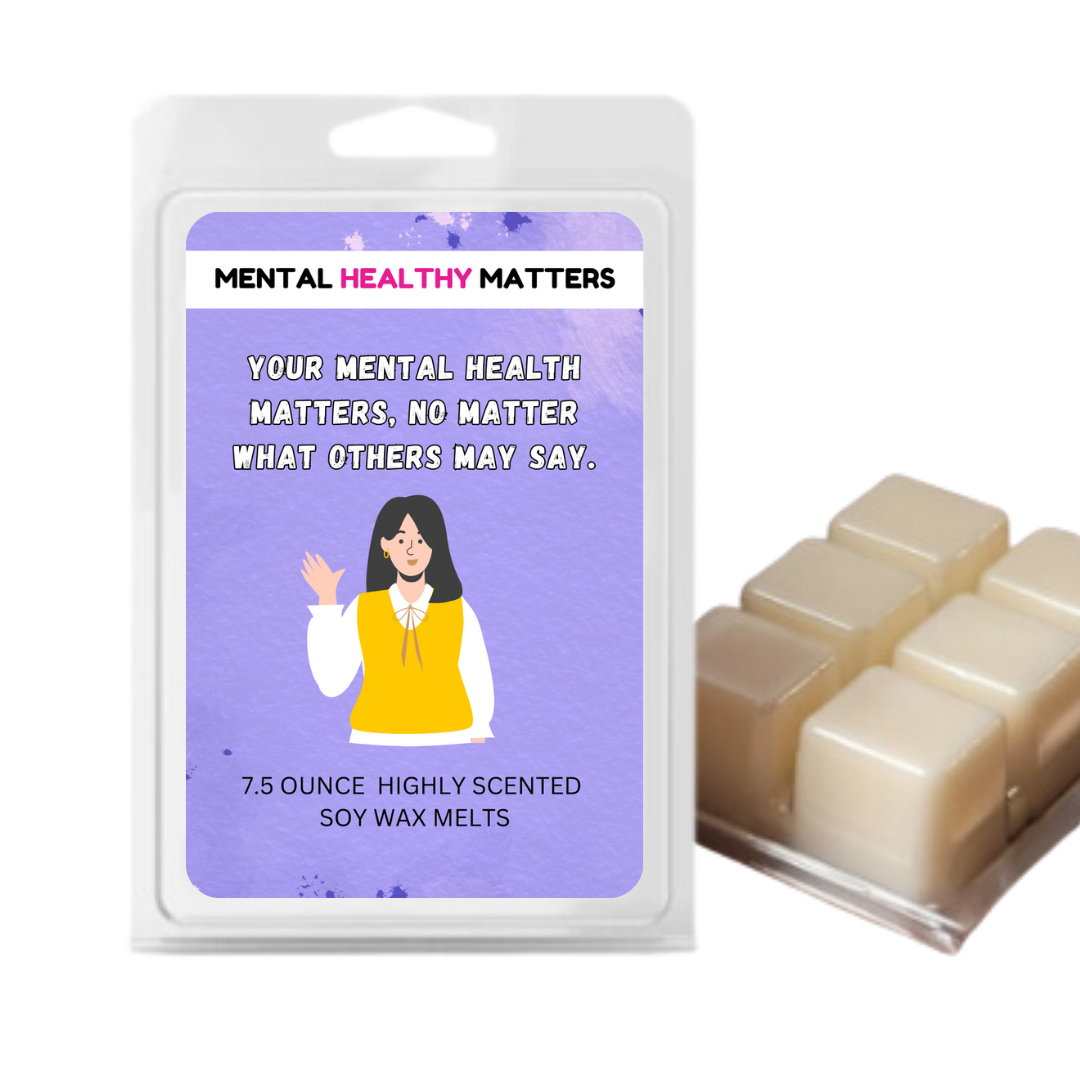 YOUR MENTAL HEALTH MATTERS, NO MATTER WHAT OTHERS MAY SAY | MENTAL HEALTH WAX MELTS